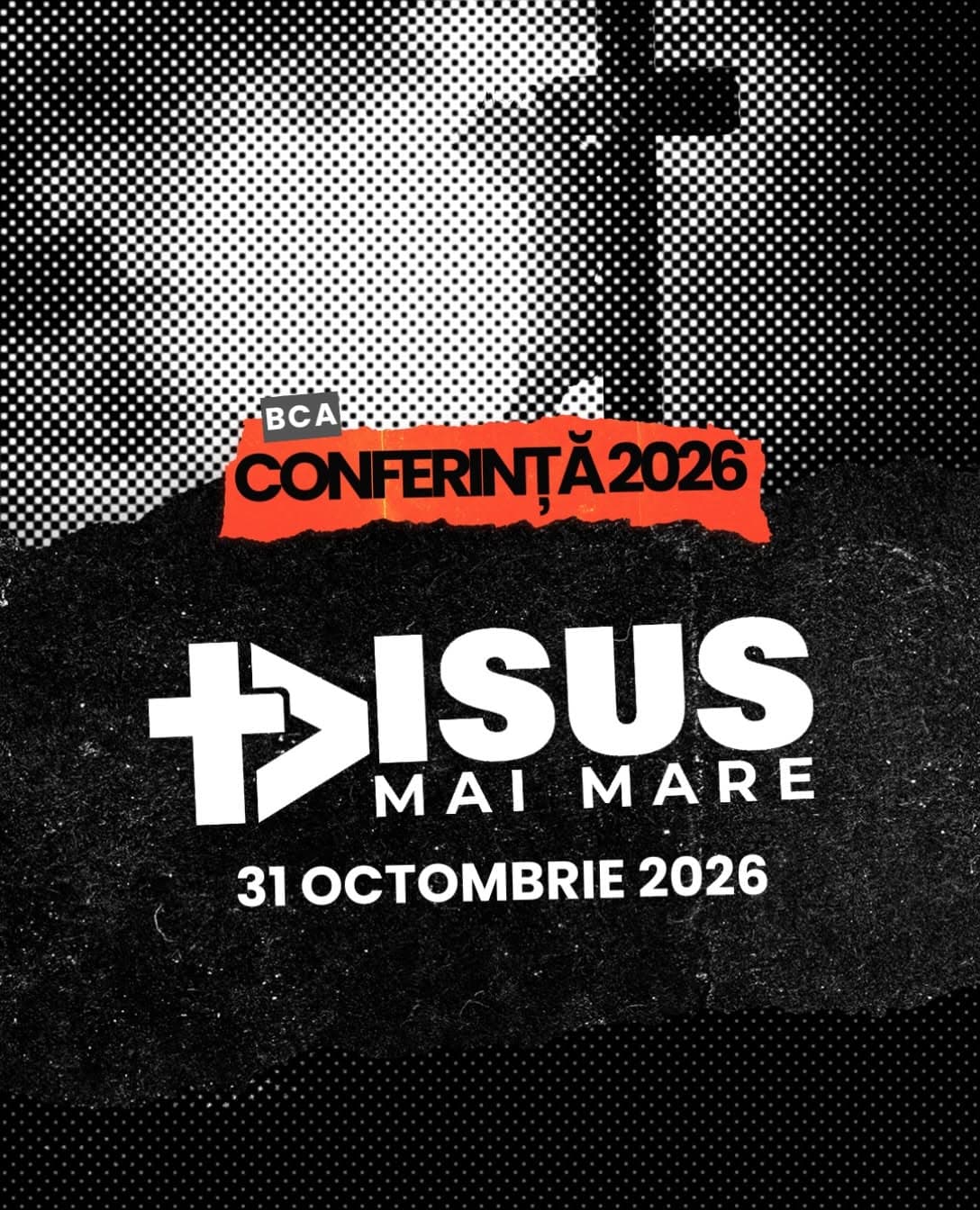 Afișul conferinței de tineret BCA Isus mai mare, 31 octombrie 2026, cu o cruce pe fundal alb-negru